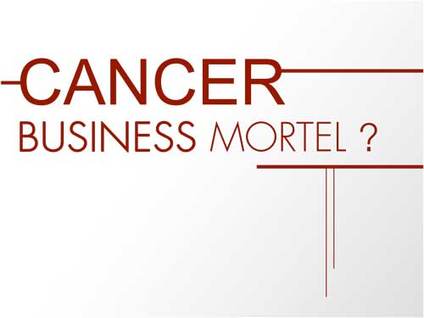 Cancer, business mortel ?